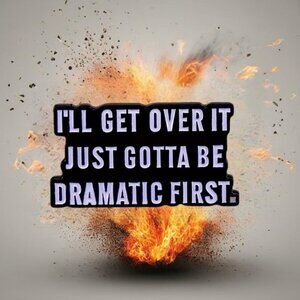 I'll Get Over It Just Gotta Be Dramatic First Pin Brooch Black White Funny